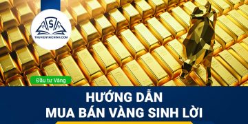 Hướng dẫn mua bán vàng sinh lời và không bao giờ lỗ