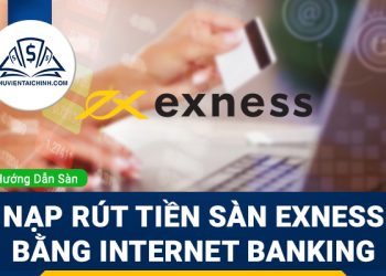 Hướng dẫn nạp rút tiền sàn Exness bằng internet banking