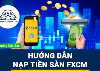 Hướng dẫn đăng ký sàn FXCM