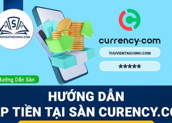 Hướng dẫn nạp tiền sàn Currency.com