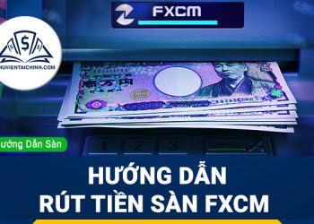 Hướng dẫn đăng ký sàn FXCM