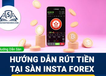 Hướng dẫn rút tiền sàn Insta Forex 
