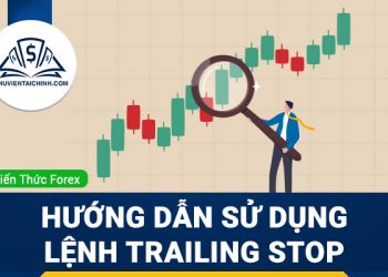 Trailing Stop là gì? Hướng dẫn sử dụng lệnh Trailing Stop
