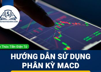 Hướng dẫn sử dụng phân kỳ MACD đúng cách