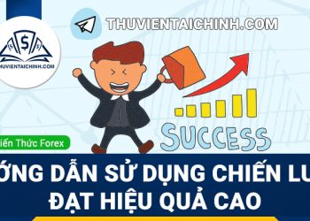 Hướng Dẫn Sử Dụng Chiến Lược Đạt Hiệu Quả Cao Tại Nhóm Telegram ThuVienTaiChinh.com