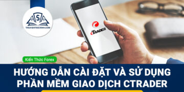 Hướng dẫn cài đặt và sử dụng phần mềm giao dịch cTrader