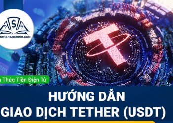 Tether (USDT) là gì? Hướng dẫn giao dịch chi tiết dành cho nhà đầu tư mới