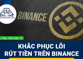 Khắc phục lỗi: Chức năng rút tiền trên Binance bị vô hiệu hoá