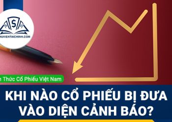 Khi nào cổ phiếu bị đưa vào diện cảnh báo?