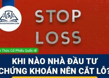 Khi nào nhà đầu tư chứng khoán nên cắt lỗ?