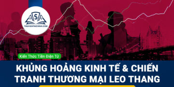Forex tuần (26 - 30/5): Khủng hoảng kinh tế và chiến tranh thương mại leo thang