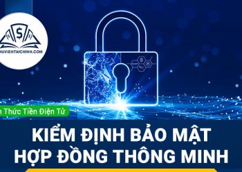 Kiểm Định Bảo Mật Hợp Đồng Thông Minh Là Gì?