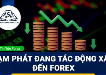 Lạm phát gia tăng đang tác động xấu đến thị trường Forex
