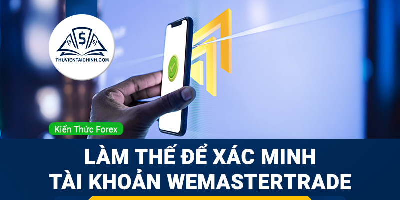 Làm thế để xác minh tài khoản WeMasterTrade?