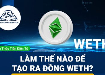 Wrapped Ether (WETH) là gì? Làm thế nào để tạo ra đồng WETH?