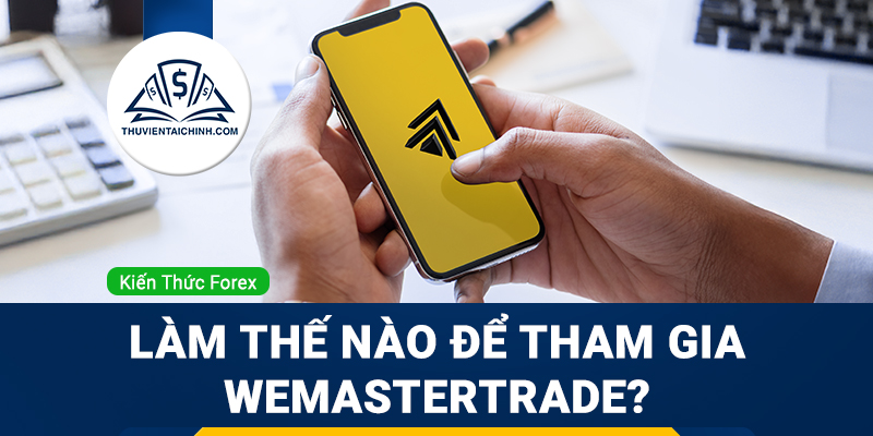 Làm thế nào để tham gia WeMasterTrade?
