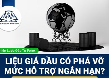 Liệu giá dầu có phá vỡ mức hỗ trợ ngắn hạn?