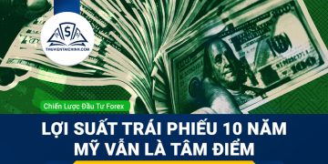 Dự báo Forex 5 – 9/10/2026: Lợi suất trái phiếu 10 năm Mỹ vẫn là tâm điểm