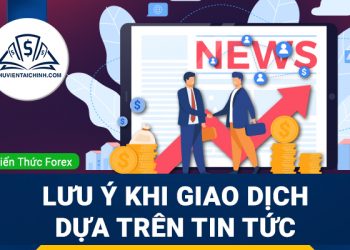 Những điều cần lưu ý khi giao dịch dựa trên tin tức
