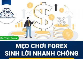 Những mẹo giúp bạn chơi forex sinh lời nhanh chóng 