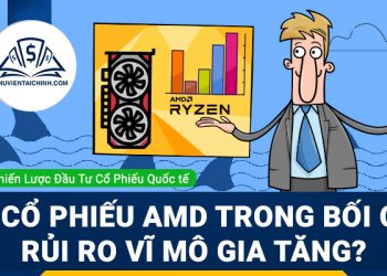 Có nên mua cổ phiếu AMD trong bối cảnh rủi ro vĩ mô gia tăng?