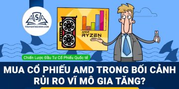 Có nên mua cổ phiếu AMD trong bối cảnh rủi ro vĩ mô gia tăng?