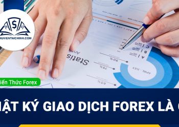 Nhật ký giao dịch Forex là gì? Tại sao mỗi Trader đều cần phải có