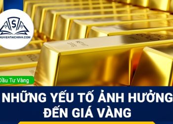 Những yếu tố nào ảnh hưởng đến giá vàng