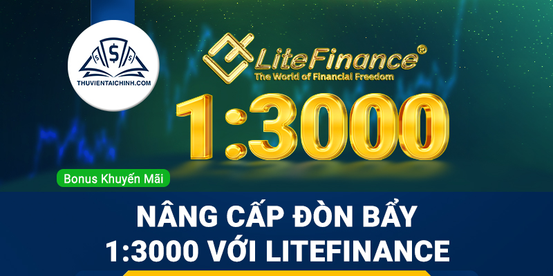 Nâng cấp đòn bẩy 1:3000 và tìm kiếm lợi nhuận với LiteFinance