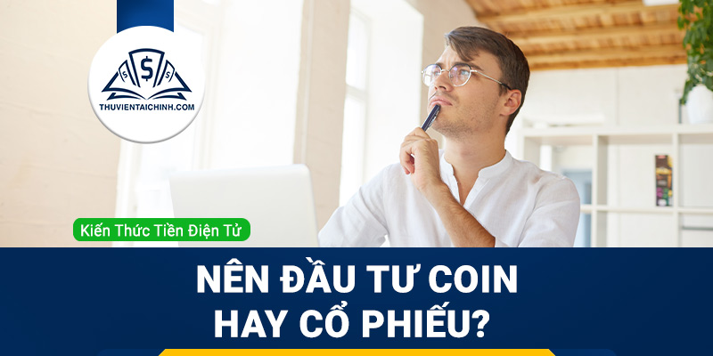Chúng ta nên đầu tư coin hay cổ phiếu?