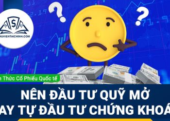 Quỹ mở là gì? Nên đầu tư quỹ mở hay tự đầu tư chứng khoán
