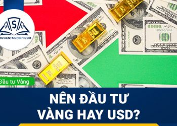 Nên đầu tư vào vàng hay USD là tốt nhất ?