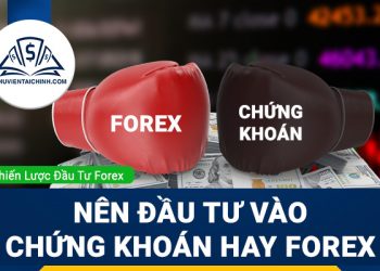 Nên Đầu Tư Vào Chứng Khoán Hay Forex
