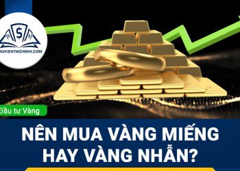 Nên mua vàng miếng hay vàng nhẫn? Loại nào tốt hơn?