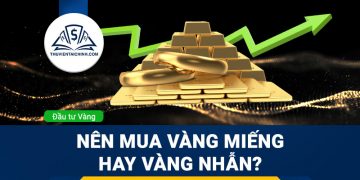 Nên mua vàng miếng hay vàng nhẫn? Loại nào tốt hơn?