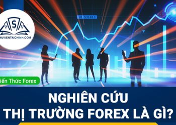 Nghiên cứu thị trường forex là gì? Cách phân tích tốt nhất