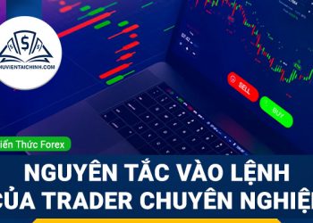 Nguyên tắc vào lệnh của trader chuyên nghiệp