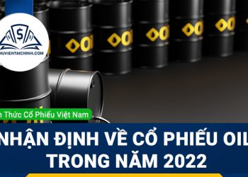 Nhận định đánh giá cổ phiếu OIL trong năm 2023