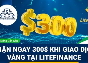 Nhận ngay 300 USD khi giao dịch vàng tại LiteFinance