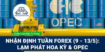 Nhận định tuần Forex (ngày 9 - 13 tháng 5): Dữ liệu lạm phát Hoa Kỳ & cuộc họp OPEC