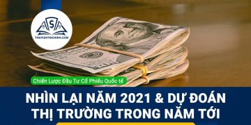 Nhìn lại năm 2021 và dự đoán thị trường cổ phiếu trong năm tới