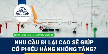 Nhu cầu đi lại tăng lên liệu có giúp cổ phiếu hàng không tăng trưởng?