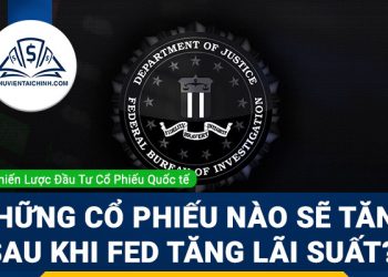 Những cổ phiếu nào sẽ tăng sau khi Fed tăng lãi suất?