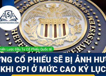 Những cổ phiếu sẽ bị ảnh hưởng khi CPI ở mức cao kỷ lục