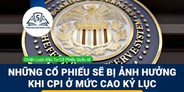 Những cổ phiếu sẽ bị ảnh hưởng khi CPI ở mức cao kỷ lục