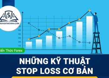 Stop Loss là gì? Những kỹ thuật dừng lỗ cơ bản cần phải biết