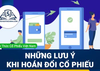 Hoán đổi cổ phiếu là gì? Những lưu ý khi hoán đổi cổ phiếu 