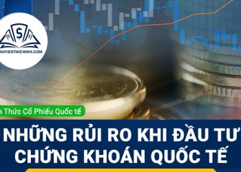 Những rủi ro khi đầu tư chứng khoán quốc tế
