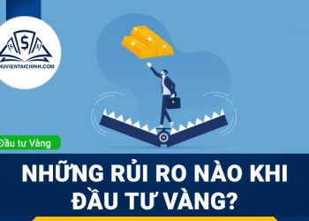 Những rủi ro nào khi đầu tư vàng?