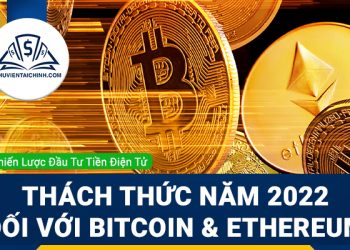 Những thách thức trong năm 2022 đối với Bitcoin và Ethereum
